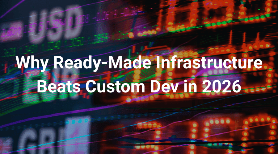 Image for: Why Ready-Made Infrastructure Beats Custom Dev in 2026